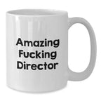 Funny Director Quotes White Coffee Mugs Gifts for Men from Friends on Graduation Day, Amazing F--king Director Mug, 11oz or 15oz Ceramic, Microwave and Dishwasher Safe