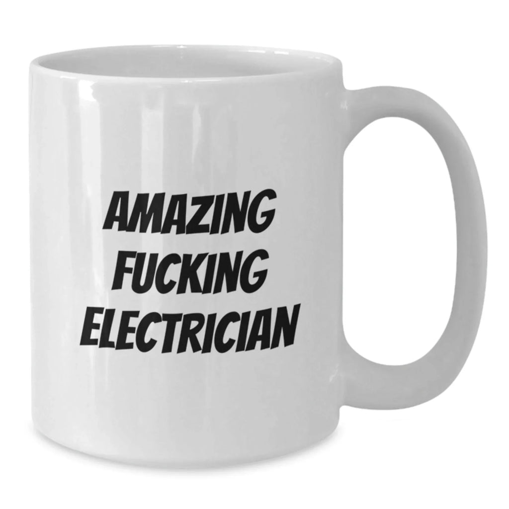 Funny Electrician Gifts from Men to Electricians, White Coffee Mugs for Electrician Lovers - Amazing F--king Electrician Mug