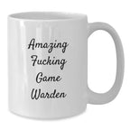 Game Warden Funny Quote Gifts from Friends, White Coffee Mug - Birthday Unique Gifts for Game Warden, 11oz or 15oz Capacity, Ceramic, Microwave, Dishwasher Safe