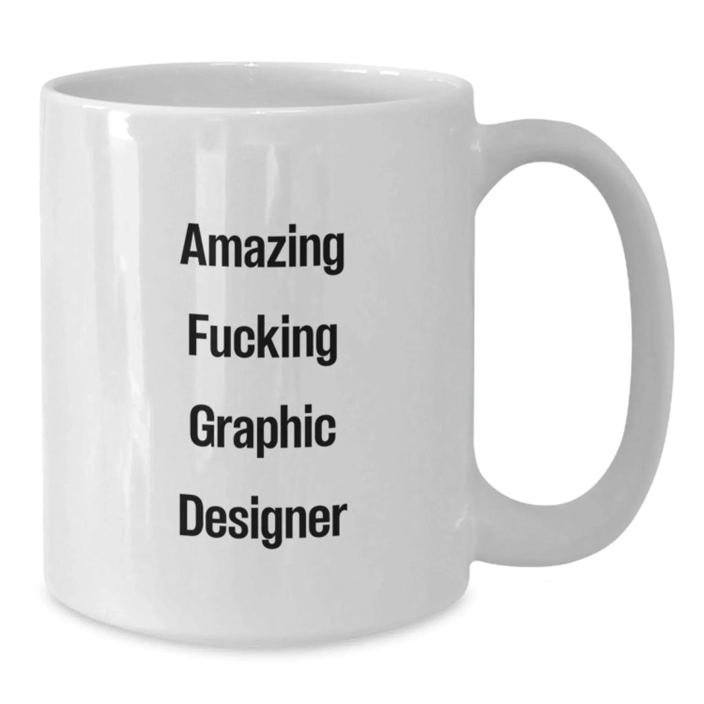 Funny Graphic Designer Gifts from Friends, White Coffee Mugs for Graphic Designers, Amazing F--king Graphic Designer Quote, Christmas Unique Gifts