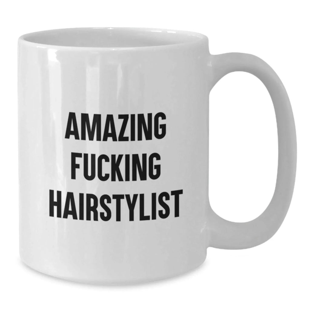 Funny Hairstylist Gifts from Friends, Amazing White Coffee Mug for Graduation, 'Amazing F--king Hairstylist' Quote
