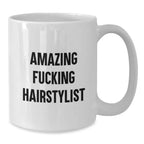 Funny Hairstylist Gifts from Friends, Amazing White Coffee Mug for Graduation, 'Amazing F--king Hairstylist' Quote