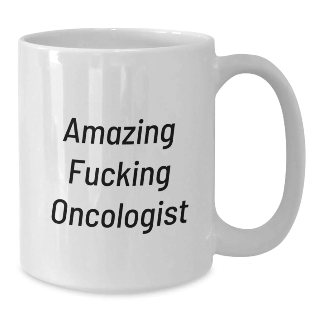 Funny Oncologist Gifts from Friends for Oncologist Men - Oncologist White Coffee Mug, Amazing F--king Oncologist Quote, Christmas Unique Gifts for Oncologist
