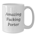 Funny Quote Porter Gifts White Coffee Mug for Birthday, Gifts from Friends, Gifts for Porter