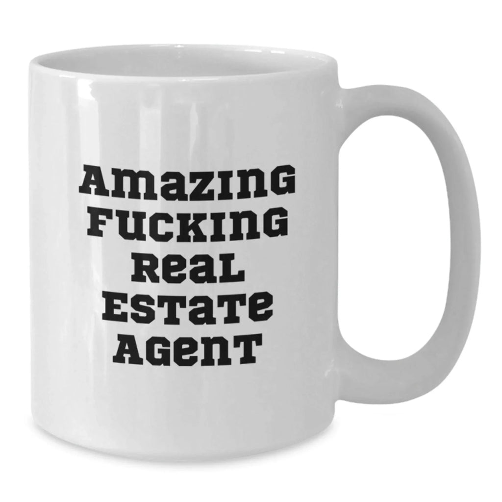 Funny Real Estate Agent Graduation Gifts from Friends, Real Estate Agent White Coffee Mug with Amazing Quote, 11oz or 15oz, Ceramic, Microwave, Dishwasher Safe