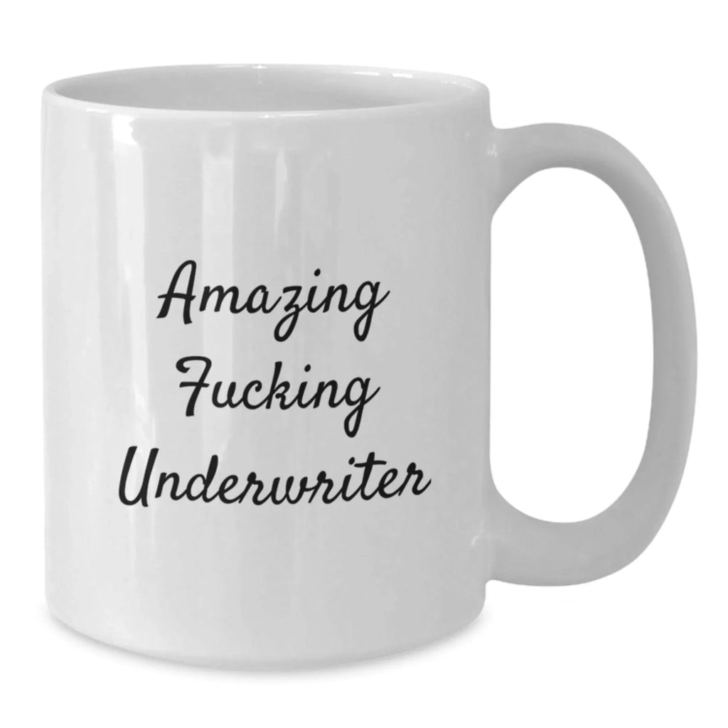 Funny Underwriter Gifts from Friends, White Coffee Mug for Graduation, 'Amazing F--king Underwriter' Quote, 11oz or 15oz Capacity, Microwave and Dishwasher Safe