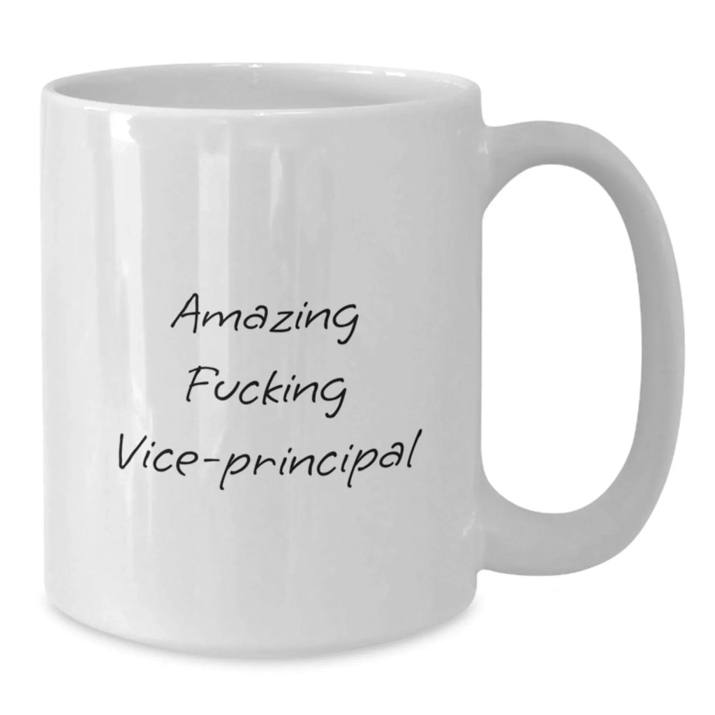 Funny Vice-Principal Gift, Amazing Quote, White Coffee Mug, 11oz or 15oz, Ceramic, Microwave and Dishwasher Safe, Gifts from Friends to Vice-Principal, Unique Graduation Gifts