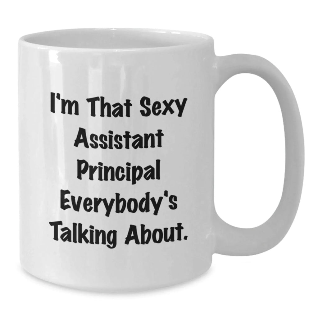 Assistant Principal Gifts Funny White Coffee Mug I'm That Sexy Assistant Principal Everybody's Talking About Gifts for Men from Friends