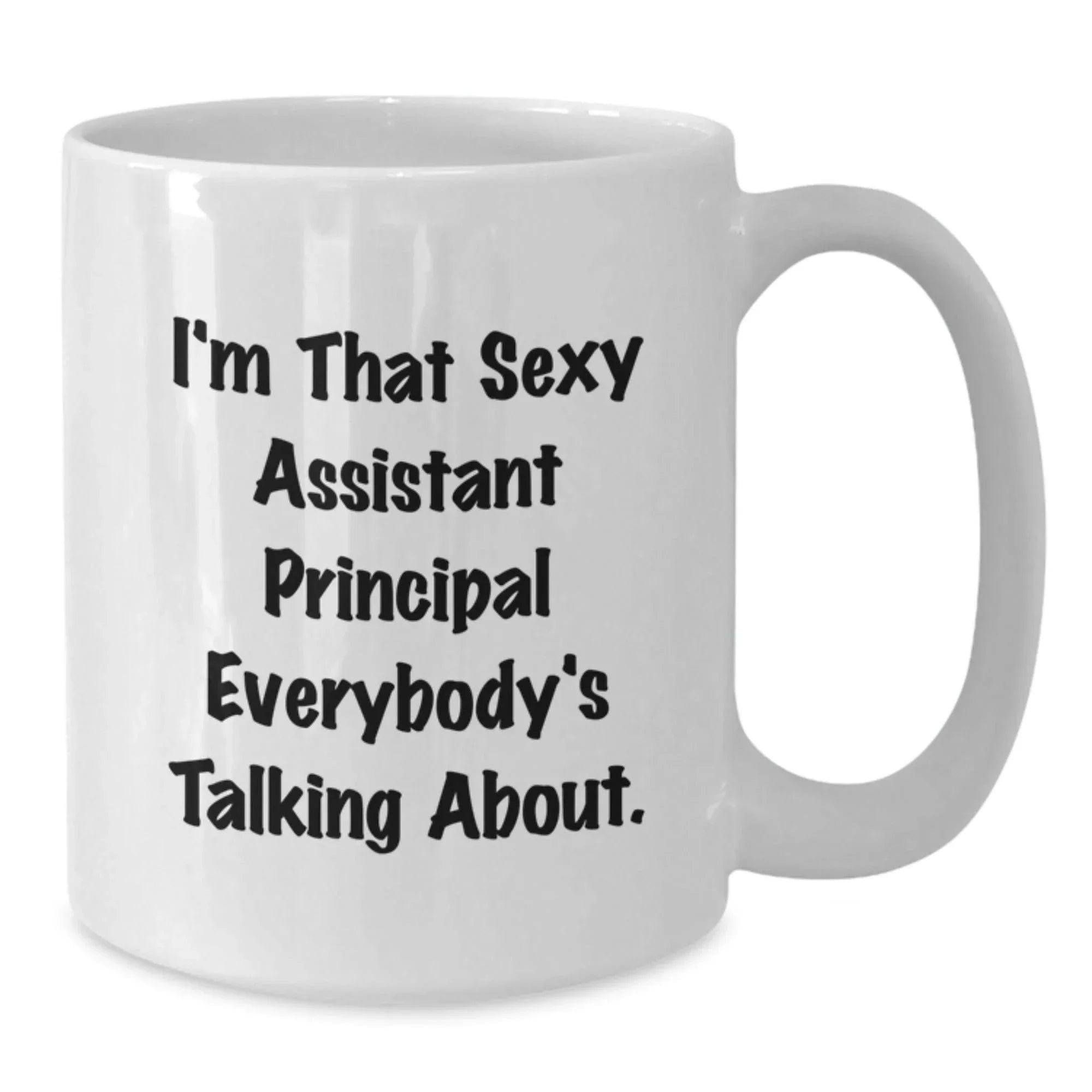 Assistant Principal Gifts Funny White Coffee Mug I'm That Sexy Assistant Principal Everybody's Talking About Gifts for Men from Friends