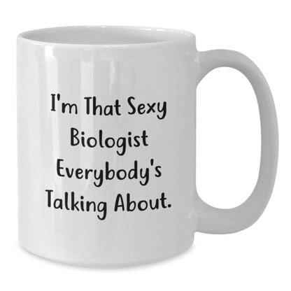 Funny Biologist White Coffee Mugs Gifts from Men to Friends, Unique Biologist Mug for Women, Christmas Unique Gifts for Biologist Lover, 'I'm That Sexy Biologist Everybody's Talking About.' - Additional