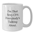 Funny CPA Gifts, I'm That Sexy Cpa Everybody's Talking About., White Coffee Mug for Christmas Unique Gifts from Friends to CPA
