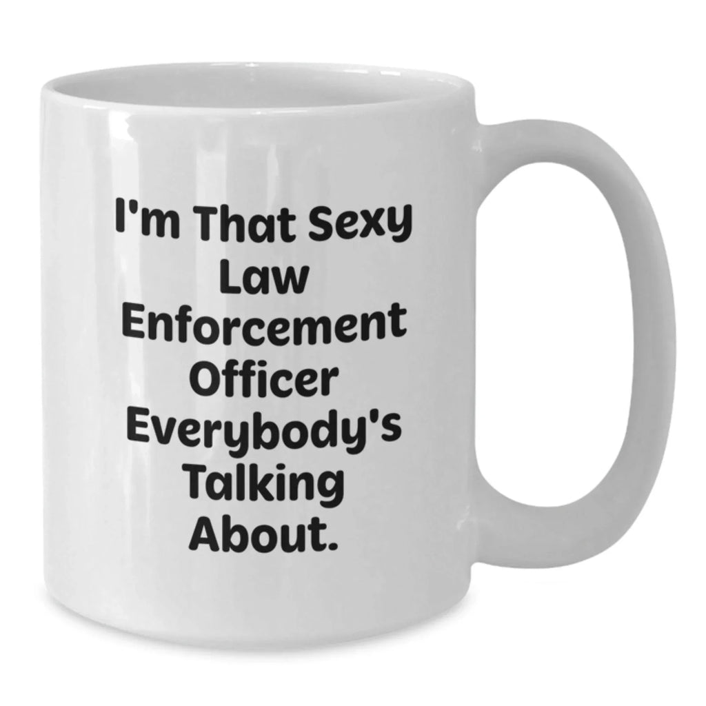 Funny Law Enforcement Officer Gifts from Friends - White Coffee Mug, 'I'm That Sexy' Quote for Christmas Unique Present
