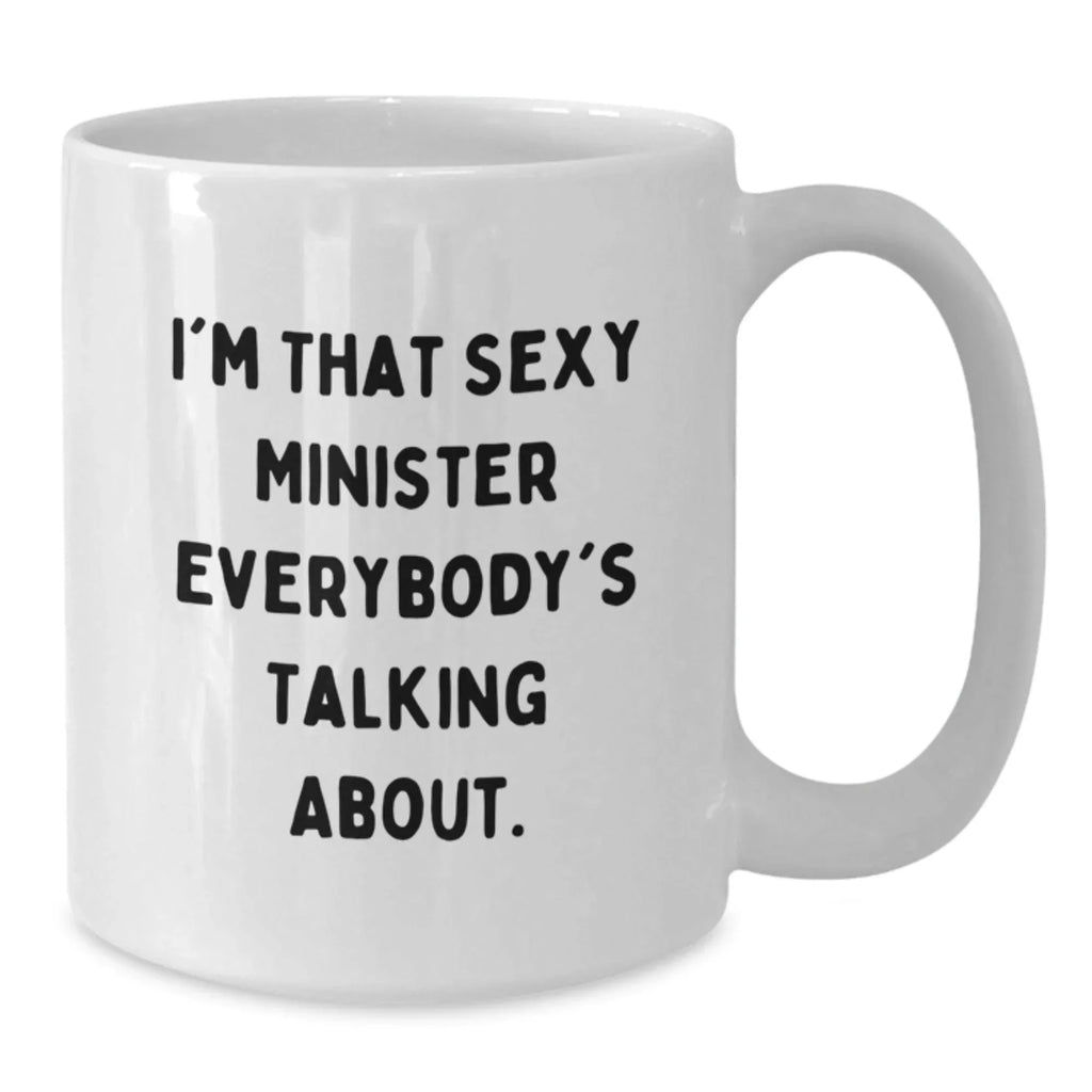 Sexy Minister White Coffee Mug Gifts from Friends to Minister - Funny Quote - Christmas Unique Gifts