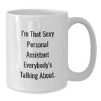 Funny Personal Assistant Gifts for Christmas - 'I'm That Sexy Personal Assistant Everybody's Talking About.' White Coffee Mug
