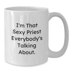 Funny Priest Gifts for Men, Women, Friends, or Coworkers - I'm That Sexy Priest Everybody's Talking About White Coffee Mug for Christmas Unique Gifts from Family