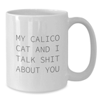 Funny Calico Cat Gifts from Men to Women on Mother's Day - White Coffee Mug with 'My Calico Cat And I Talk Shit About You' Quote - Additional