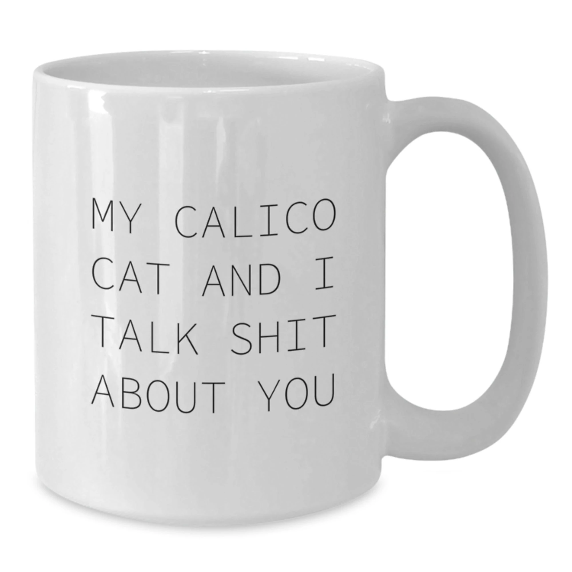 Funny Calico Cat Gifts from Men to Women on Mother's Day - White Coffee Mug with 'My Calico Cat And I Talk Shit About You' Quote - Additional
