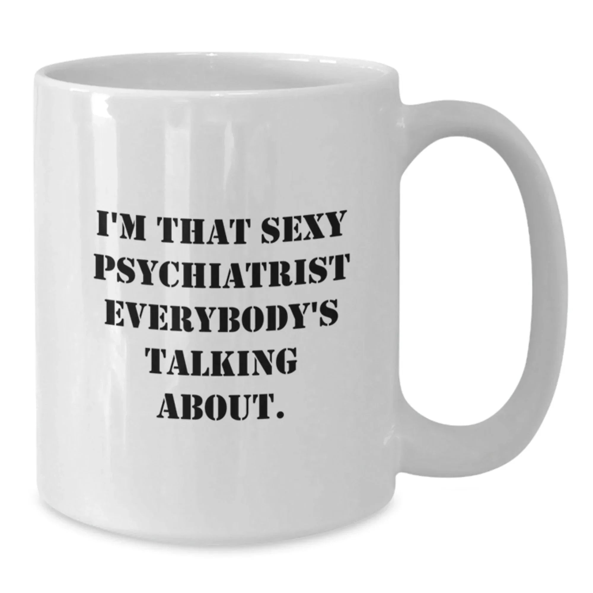 Fun Psychiatrist Gifts for Men, White Coffee Mugs, Unique Christmas Ideas, 'I'm That Sexy Psychiatrist' Quote from Friends, Gifts from Family