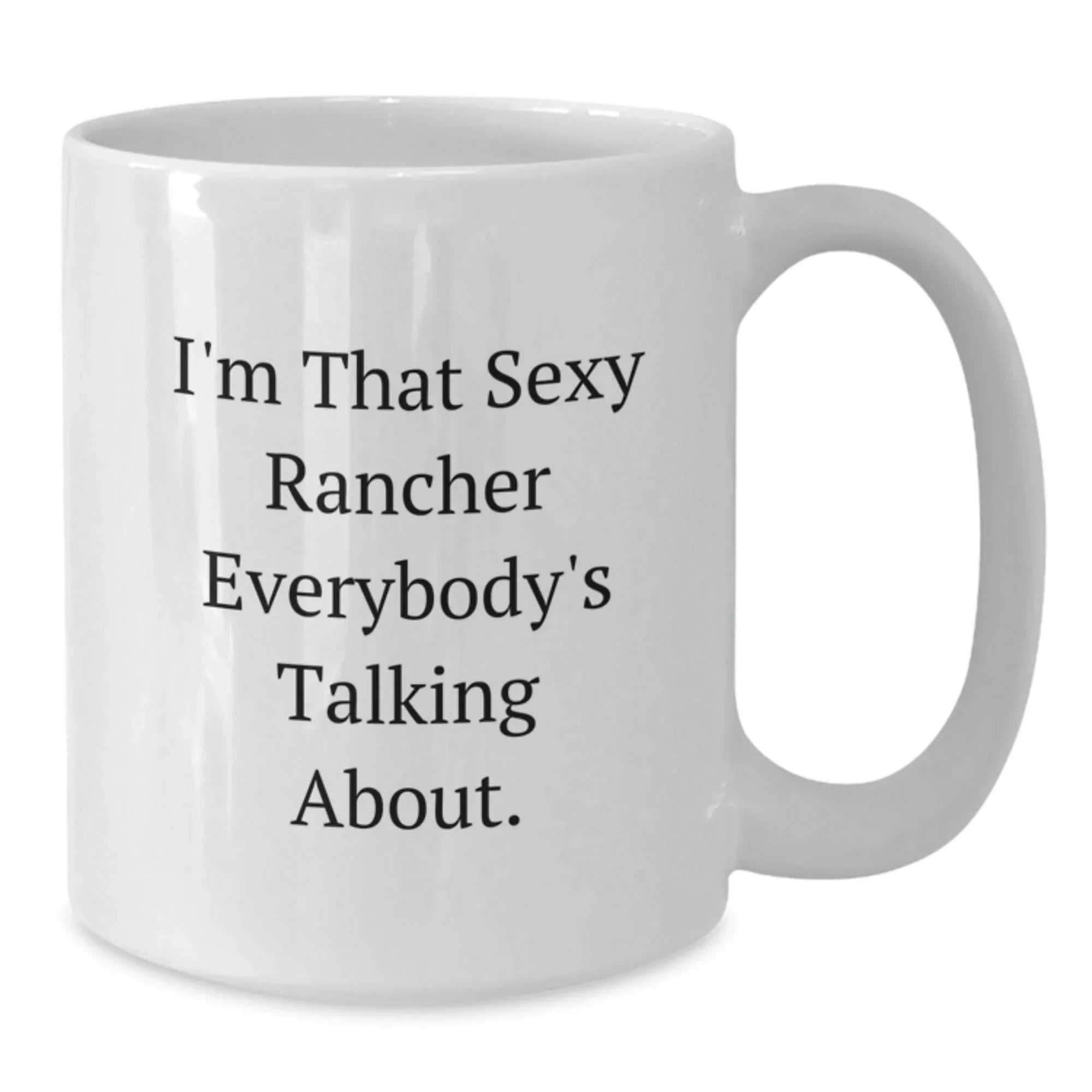 Gifts from Friends and Family for the Sexy Rancher, I'm That Sexy Rancher Everybody's Talking About, Christmas Unique White Coffee Mug