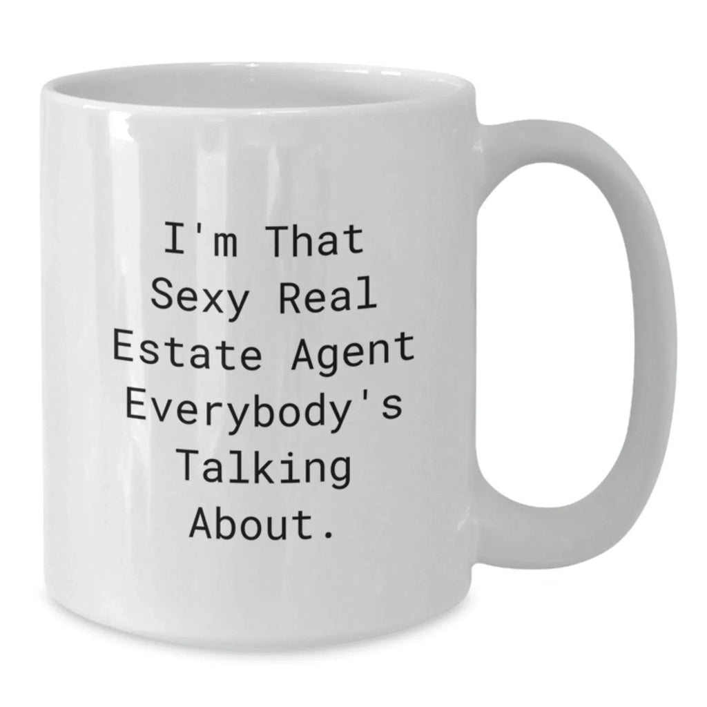 Funny Real Estate Agent Gifts from Friends for Graduation - 'I'm That Sexy Real Estate Agent Everybody's Talking About.' White Coffee Mug for Men and Women