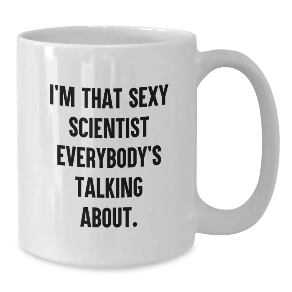 Funny Scientist Gifts for Men - White Coffee Mug with Quote 'I'm That Sexy Scientist Everybody's Talking About.' - Birthday Unique Gifts from Friends and Family