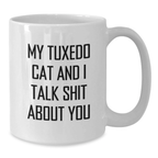 Funny Tuxedo Cat Gifts from Friends for Mom on Mother's Day - 'My Tuxedo Cat And I Talk Shit About You' Quote White Coffee Mug - Additional