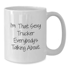 Funny Trucker Quotes White Coffee Mug, Gifts from Friends, Graduation Unique Gifts, I'm That Sexy Trucker Everybody's Talking About, Gifts for Trucker