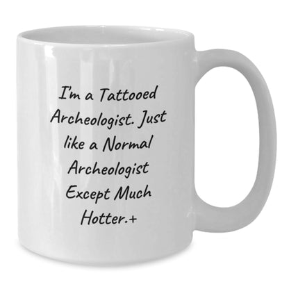 Funny Archeologist White Coffee Mugs Unique Christmas Unique Gifts for Men from Friends and Family - 'I'm A Tattooed Archeologist' - Additional