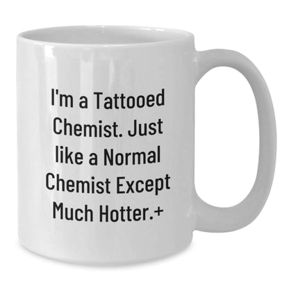 Unique Christmas Unique Gifts from Friends for the Hot Chemist in Your Life - 'I'm A Tattooed Chemist' Funny Coffee Mug - Additional
