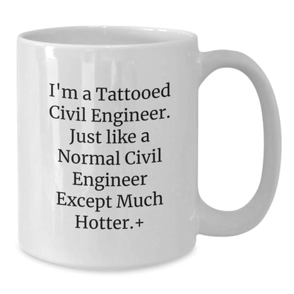 Funny Civil Engineer Gifts from Friends for Men - I'm a Tattooed Civil Engineer White Coffee Mug, 11oz or 15oz, Ceramic, Microwave & Dishwasher Safe - Additional