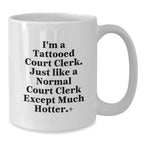 Funny Court Clerk Gifts from Friends and Family - White Coffee Mug - I'm A Tattooed Court Clerk Except Much Hotter Christmas Unique