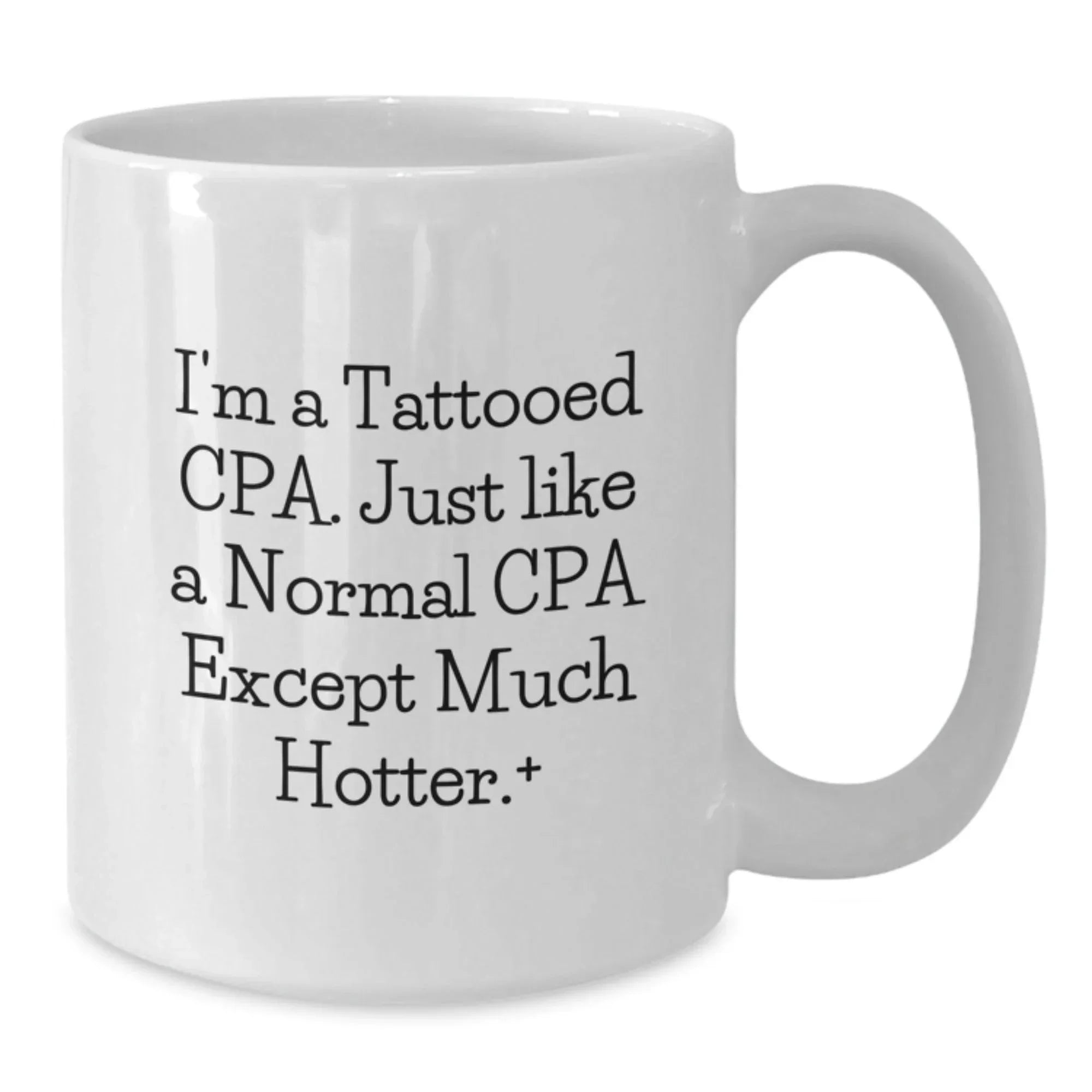 Funny CPA Gifts from Friends for Birthday, Unique White Coffee Mug - 'I'm A Tattooed Cpa. Just Like A Normal Cpa Except Much Hotter.', Perfect for Men, Women, Coworkers, and Family