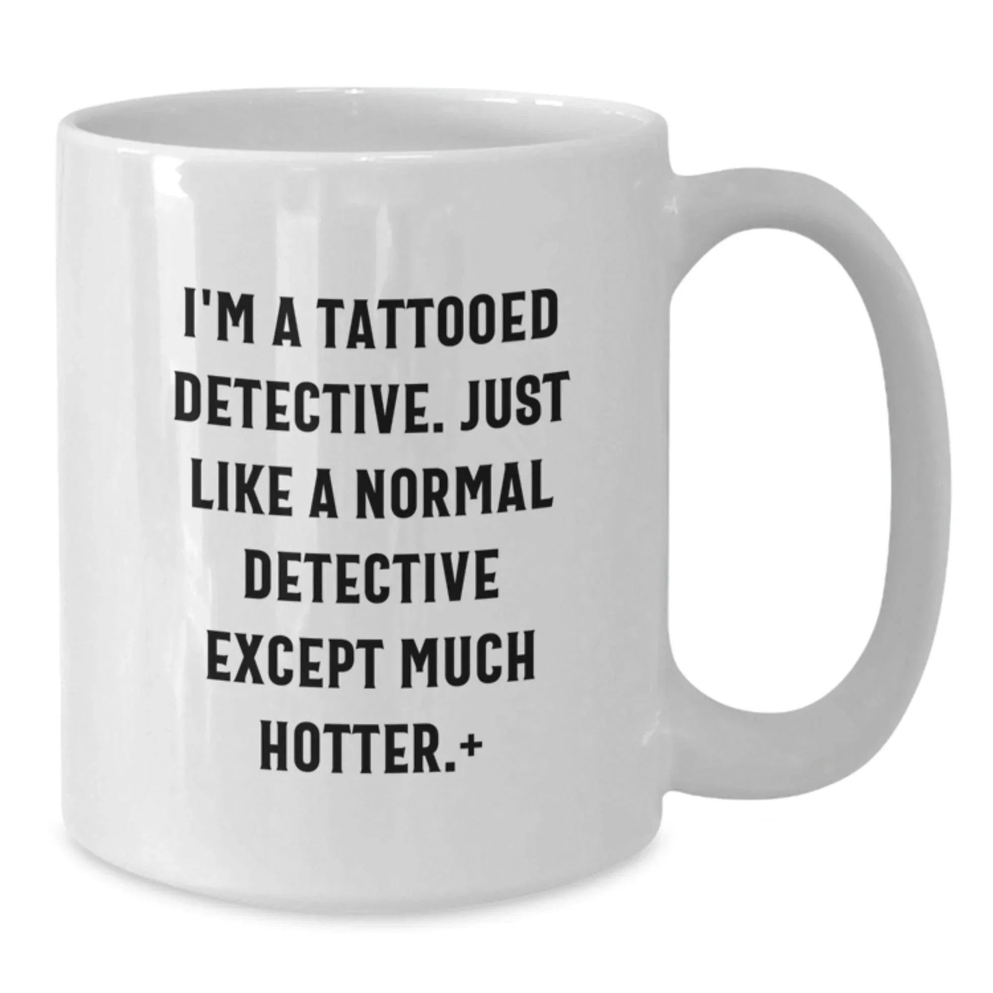 Funny Detective Gifts for Men - I'm A Tattooed Detective, White Coffee Mug, Christmas Unique