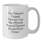 Funny Gifts from Men to Men - I'm A Tattooed Funeral Director - Unique White Coffee Mug for Funeral Director Friends