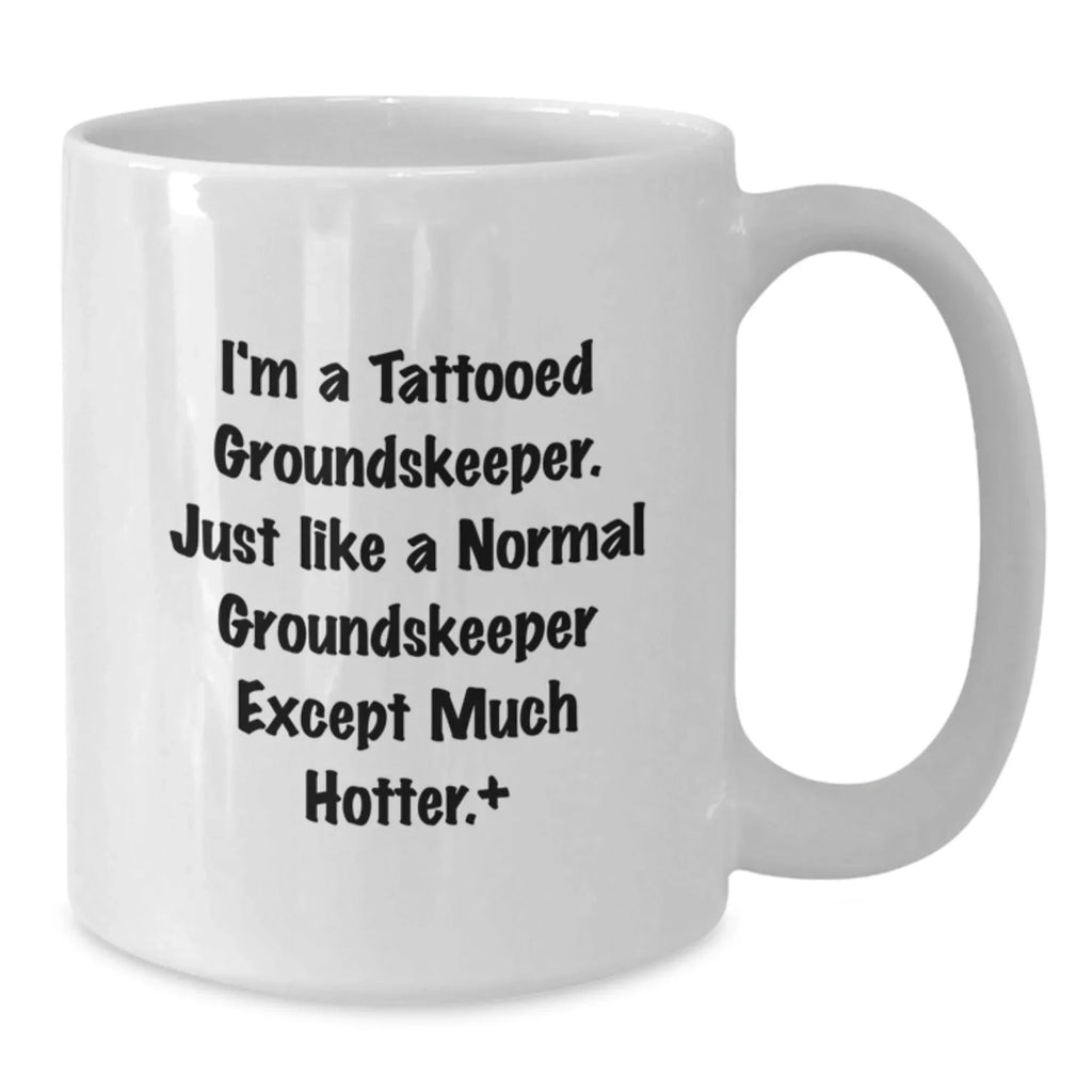 Funny groundskeeper Gifts for Men, Women, and Friends from a groundskeeper Enthusiast - White Coffee Mug with I'm A Tattooed groundskeeper Quote - Unique Christmas Memorable Present