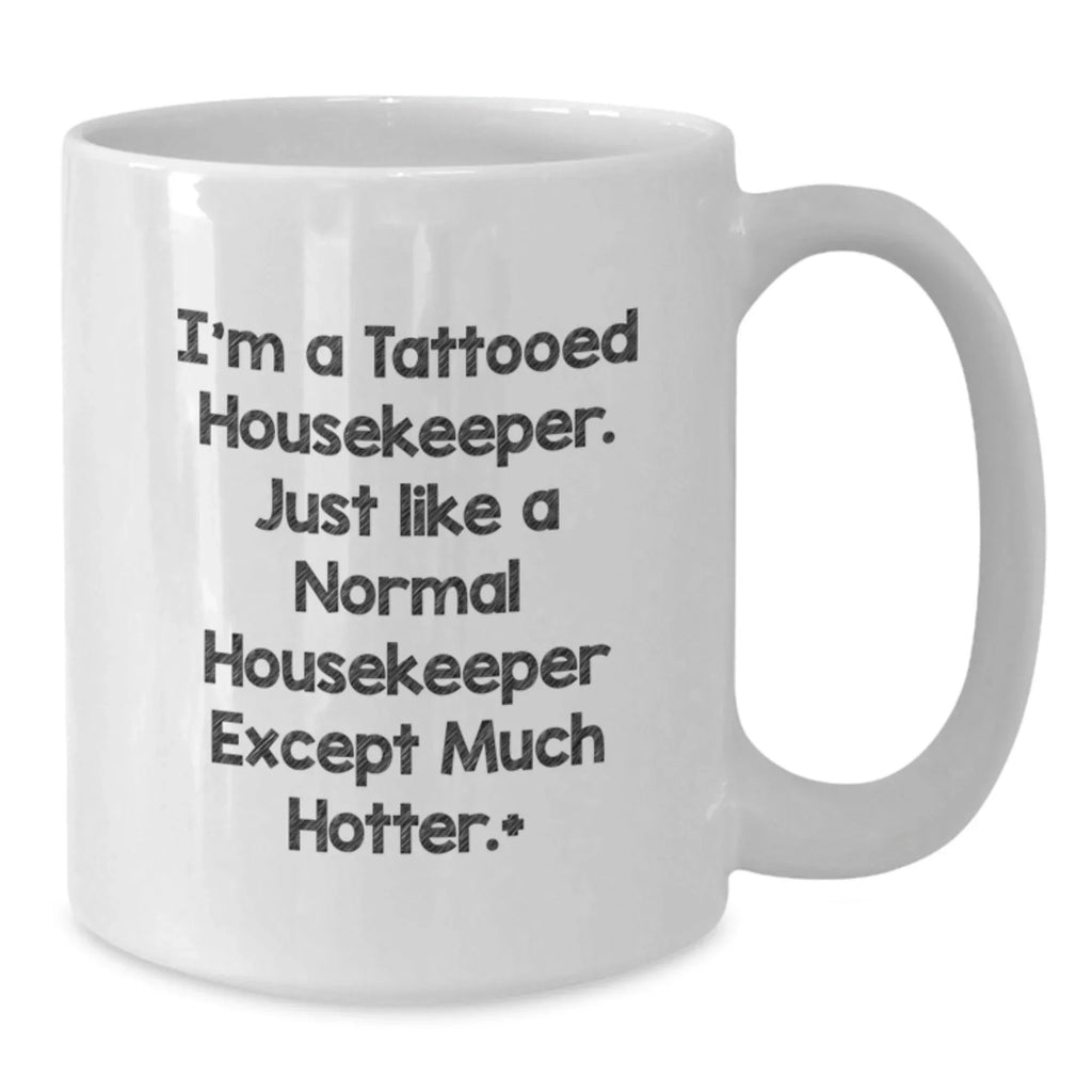 Funny Housekeeper Gifts for Friends from Men - I'm A Tattooed Housekeeper White Coffee Mug for Women