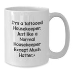 Funny Housekeeper Gifts for Friends from Men - I'm A Tattooed Housekeeper White Coffee Mug for Women