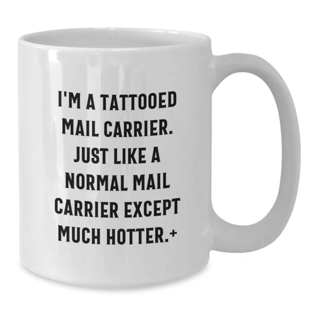 Funny Mail Carrier Gifts for Birthday - White Coffee Mug with I'm A Tattooed Mail Carrier Quote - Additional