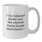 Roofer Gifts for Men - Funny White Coffee Mug - Unique Christmas Unique Gifts from Friends for a Hot Tattooed Roofer
