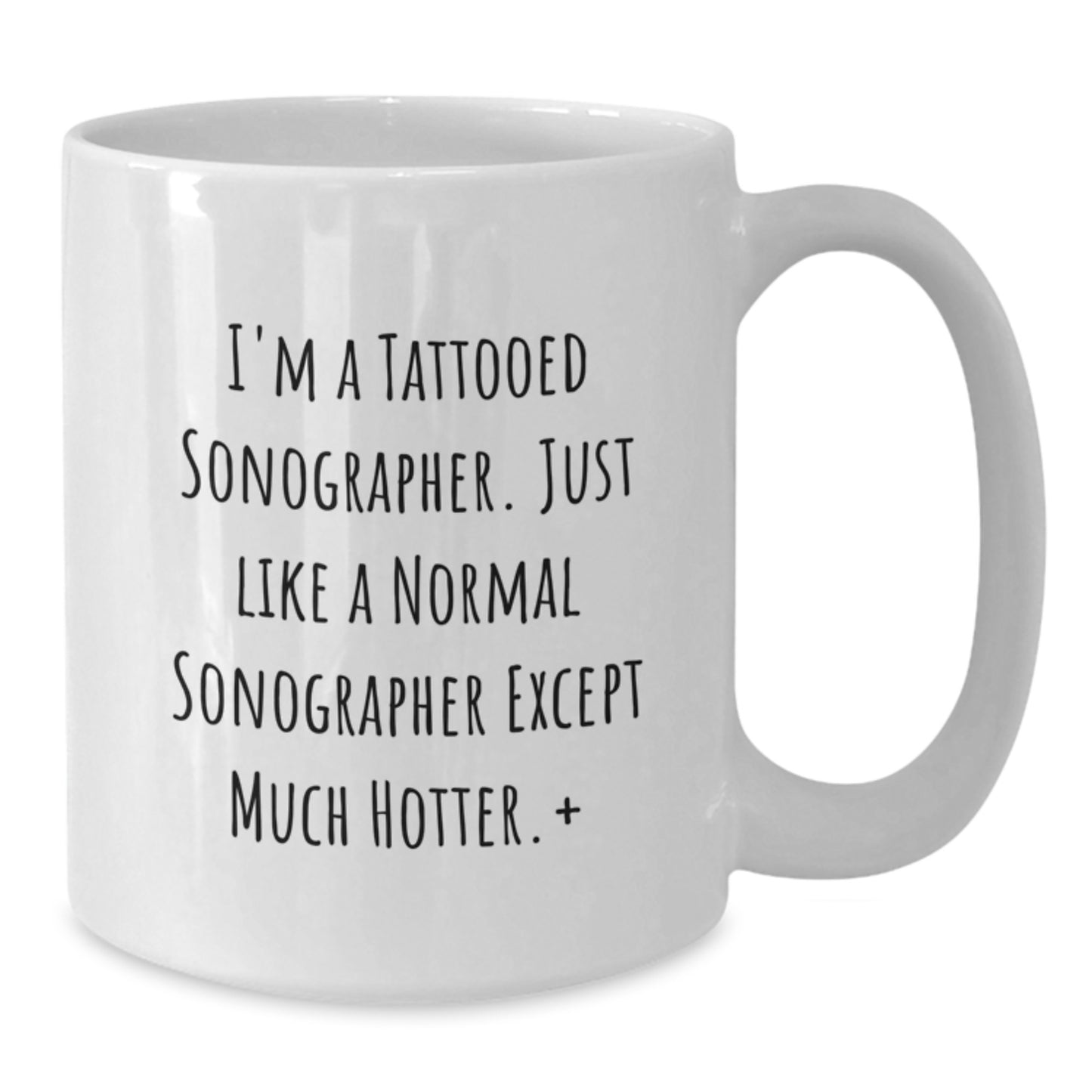 Funny Sonographer Gifts for Birthday - I'm A Tattooed Sonographer. Just Like A Normal Sonographer Except Much Hotter., Unique Gifts from Friends for Sonographer, White Coffee Mug, Funny Quote - Additional
