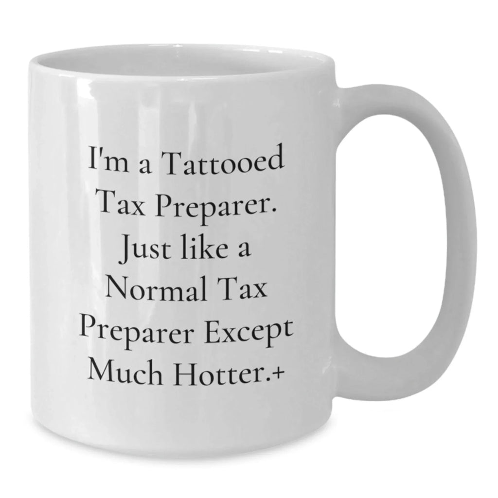Hot Tax Preparer Gifts from Friends, Funny White Coffee Mug for Men, Unique Christmas Unique Mug for Tax Preparer Enthusiasts