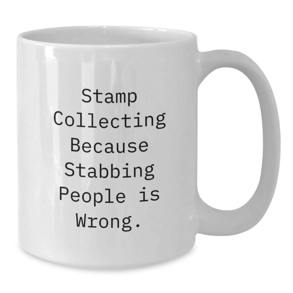 Funny Stamp Collecting Gifts for Friends, White Coffee Mugs with Quote 'Stamp Collecting Because Stabbing People Is Wrong.', Gifts from Friends for Stamp Collecting Enthusiasts, Birthday Unique Gifts