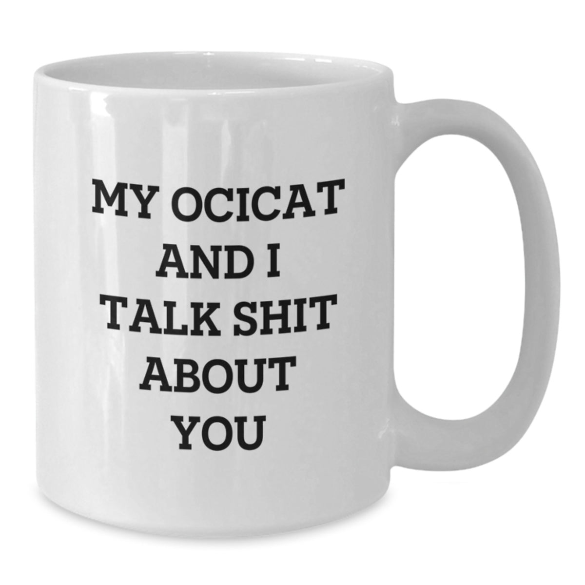 Ocicat Gift for Him - A Sarcastic Keepsake Coffee Mug Present - Additional