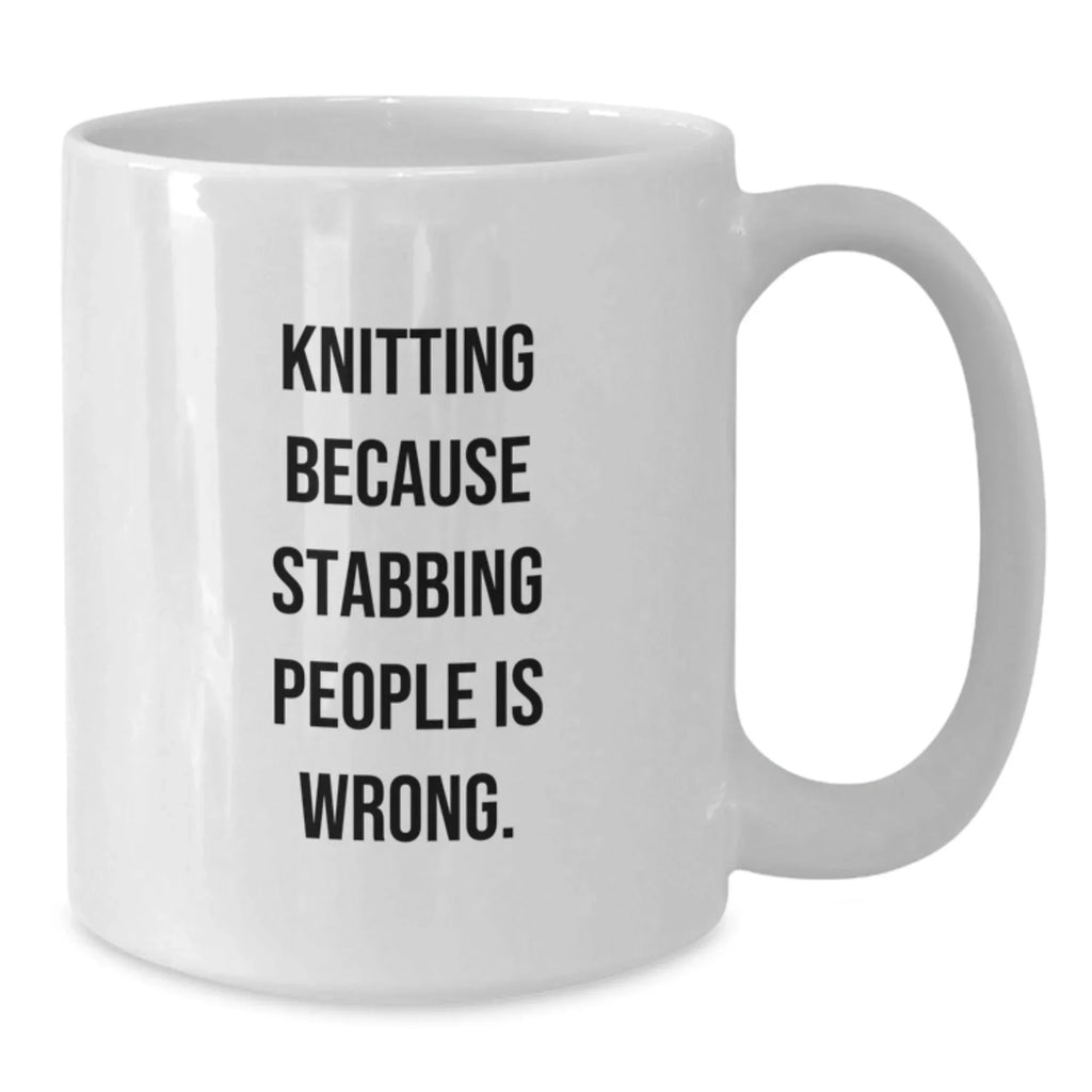 Funny Knitting Gifts for Friends, 'Knitting Because Stabbing People Is Wrong.' Quote Graduation White Coffee Mug, Gifts from Family, Friends, Coworkers for Knitting Enthusiasts