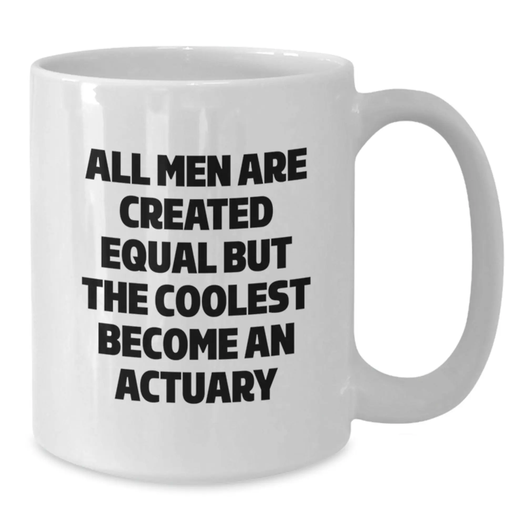 Funny Actuary Gifts for Actuary Enthusiasts, 'All Men Are Created Equal But The Coolest Become An Actuary' White Coffee Mug, Gifts from Men to Actuary on Father's Day - Additional