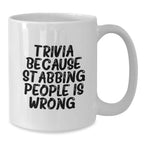 Trivia Fun Gifts from Friends, Unique Birthday Trivia White Coffee Mugs for Trivia Enthusiasts, 'Trivia Because Stabbing People Is Wrong.'