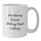 Funny Volunteering Gifts for Friends, White Coffee Mug, 'Volunteering Because Stabbing People Is Wrong.' Quote, Gifts from Friends for Volunteering Men and Women
