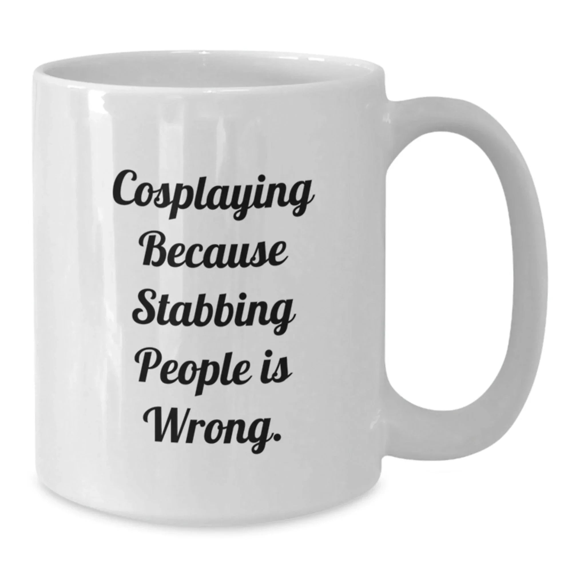 Funny Cosplaying Gifts from Friends, White Coffee Mug for Cosplaying Men, 'Cosplaying Because Stabbing People Is Wrong' Quote
