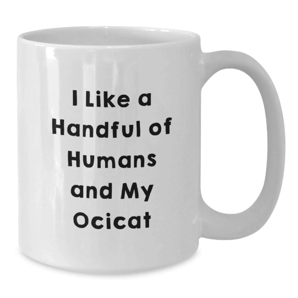 Ocicat Lovers Funny Gifts from Friends for Birthday - I Like A Handful Of Humans And My Ocicat White Coffee Mug, Gifts for Ocicat Enthusiasts