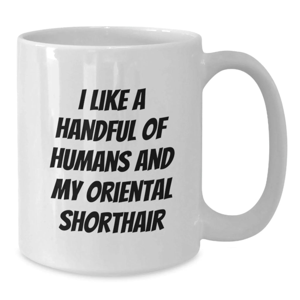Funny Oriental Shorthair Cat Lovers Gifts Birthday Unique Presents, 'I Like A Handful Of Humans And My Oriental Shorthair' Quote on White Coffee Mug